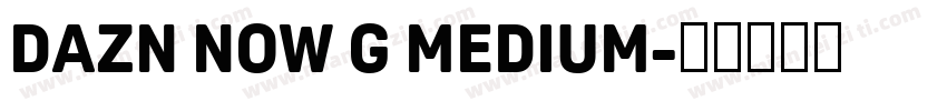 DAZN NOW G MEDIUM字体转换